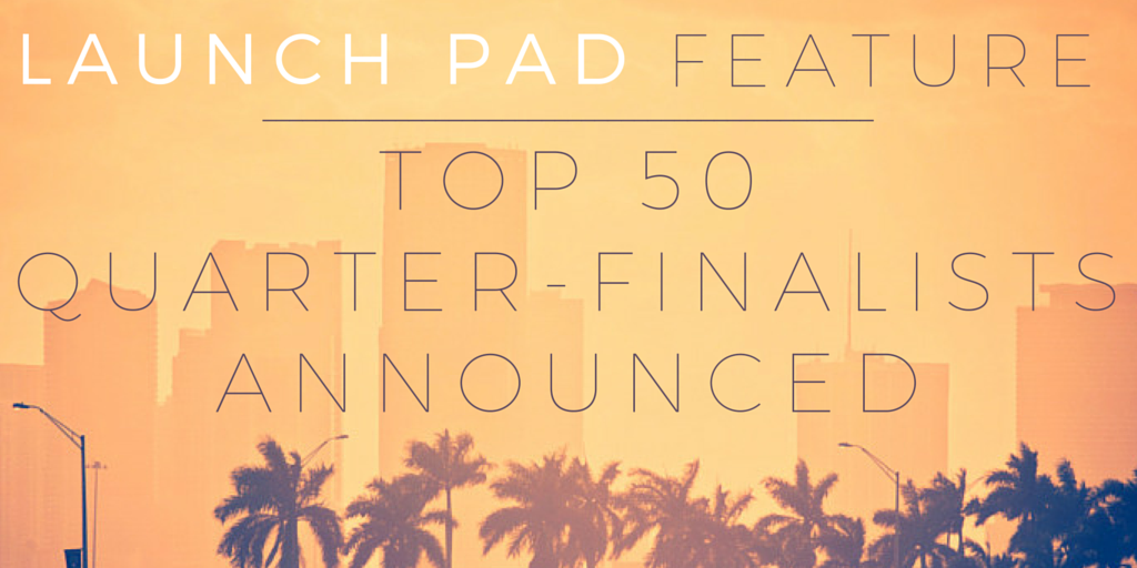 The 2015 Launch Pad Feature Competition Announcing The Top 50! The