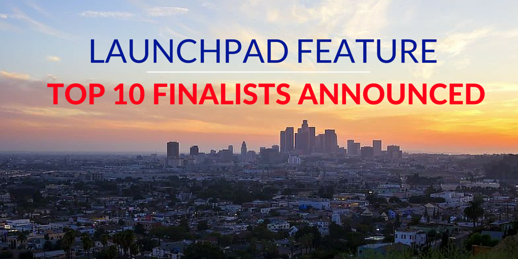 The 2015 Launch Pad Feature Competition Announcing The Top 10! The